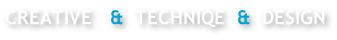 CREATIVE   &  TECHNIQE  &  DESIGN